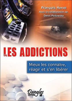 Les addictions - mieux les connaître, réagir et s'en libérer