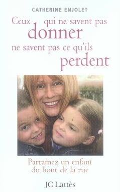Ceux qui ne savent pas donner ne savent pas ce qu'ils perdent - parrainez un enfant du bout de la rue