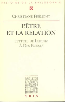 L'eêtre et la relation : Avec trente-sept lettres de Leibniz au R.P. Des Bosses