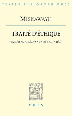 Traité d'éthique (tahdib al-ahlaq wa  tathir al-'a'raq)