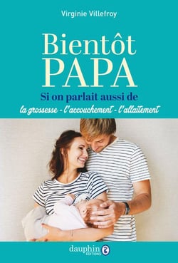 Bientôt papa : si on parlait aussi de la grossesse - l'accouchement - l'allaitement