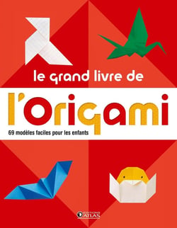 Le grand livre de l'origami - 60 modèles faciles pour les enfants