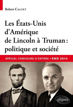 Les Etats-Unis d'Amérique de Lincoln à Truman - politique et société - spécial concours d?entrée commun ENS