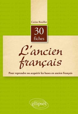 L'ancien français en 30 fiches. 1er cycle universitaire - CAPES/Agreg