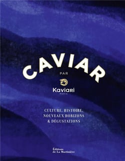 Caviar par Kaviari : culture, histoire, nouveaux horizons & dégustations