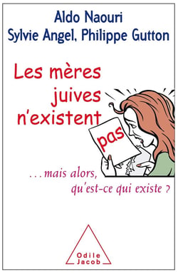 Les mères juives n'existent pas - ...mais alors, qu'est-ce qui existe ?