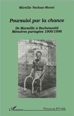 Poursuivi par la chance - de marseille à buchenwald - mémoires partagées, 1906-1996