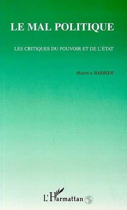 Le mal politique - les critiques du pouvoir et de l'etat