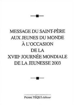 Message du Saint-Père aux jeunes du monde à l'occasion de la XVIIIe journée mondiale de la jeunesse 2003