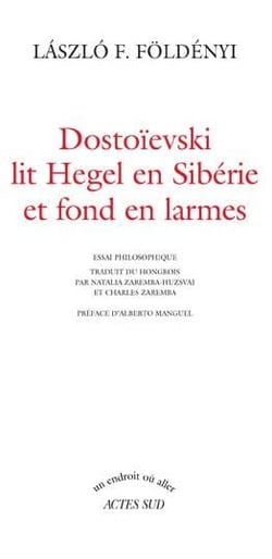 Dostoïevski lit Hegel en Sibérie et fond en larmes