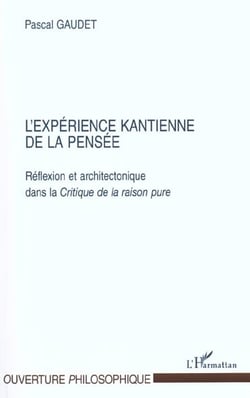 L'experience kantienne de la pensee - reflexion et architectonique dans la critique de la raison pur