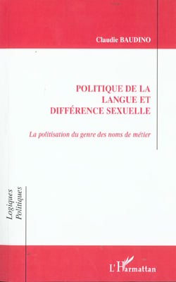 POLITIQUE DE LA LANGUE ET DIFFÉRENCE SEXUELLE : La politisation du genre des noms de métier