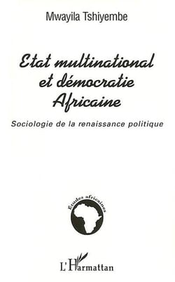 ÉTAT MULTINATIONAL ET DÉMOCRATIE AFRICAINE : Sociologie de la renaissance politique