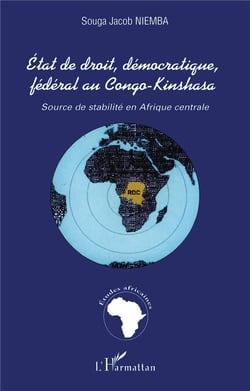 ÉTAT DE DROIT, DÉMOCRATIQUE, FÉDÉRAL AU CONGO-KINSHASA : Source de stabilité en Afrique centrale