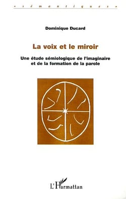 La voix et le miroir - une etude semiologique sur l'imaginaire et de la formation de la parole