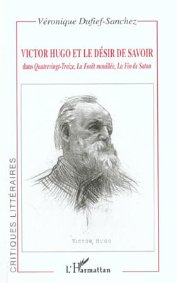 VICTOR HUGO ET LE DÉSIR DE SAVOIR : dans Quatrevingt-Treize, La Forêt mouillée, La fin de Satan