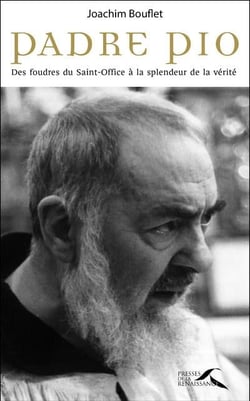 Padre Pio - des foudres du Saint-Office à la splendeur de la vérité