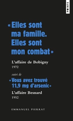 " elles sont ma famille, elles sont mon combat " : l'affaire de Bobigny, 1972 - " vous avez trouvé 11,9 mg d'arsenic " : l'affaire Besnard, 1952