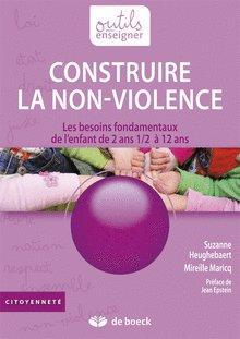 Construire la non violence - les besoins fondamentaux de l'enfant de 2 ans1/2 à 12 ans