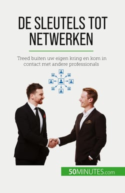 De sleutels tot netwerken : Treed buiten uw eigen kring en kom in contact met andere professionals