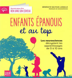 Enfants épanouis et au top - les neurosciences décryptent les apprentissages de 0 à 10 ans