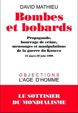 Bombes et bobards - propagande bourrage de crane mensonges et manipulations de la guerre du kosovo