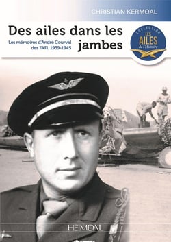 Des ailes dans les jambes : les mémoires d'André Courval des FAFL 1939-1945