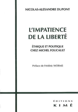 L' Impatience de la Liberté : Ethique et Politique Chez Michel Foucaul