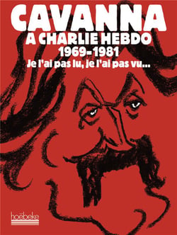 Cavanna à Charlie Hebdo, 1969-1981 : Je l'ai pas lu, je l'ai pas vu...