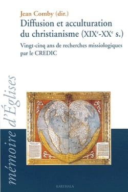 Diffusion et acculturation du christianisme (XIX-XX siècles) vingt-cinq ans de recherches missiologiques par le CREDIC