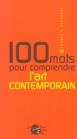 Cent mots pour comprendre l'art contemporain