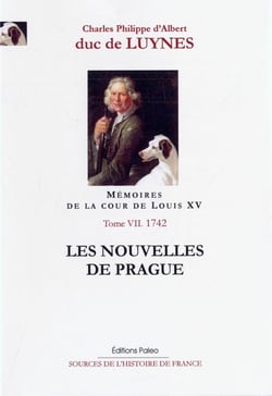 Mémoires sur la cour de Louis XV Tome 7 - les nouvelles de Prague - octobre-décembre 1742 - documents de l'année 1742