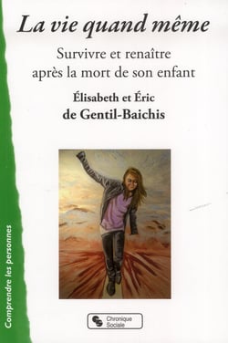 La vie quand même - survivre et renaître après la mort de son enfant