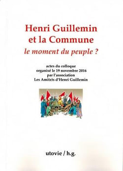 Henri Guillemin et la commune - le moment du peuple ? actes du colloque organisé le 19 novembre 2016 par l'association les ami(e)s d'Henri Guillemin