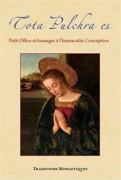 Tota pulchra es : Petit Office et louanges à l'Immaculée Conception