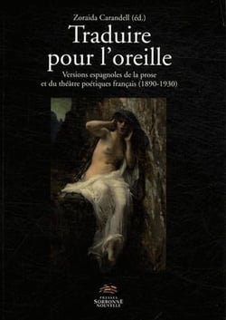 Traduire pour l'oreille - versions espagnoles de la prose et du théâtre poétiques francais (1890-1930)