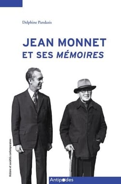 Jean Monnet et ses mémoires - les coulisses d'une longue entreprise collective