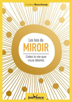 Les lois du miroir : créez la vie que vous désirez