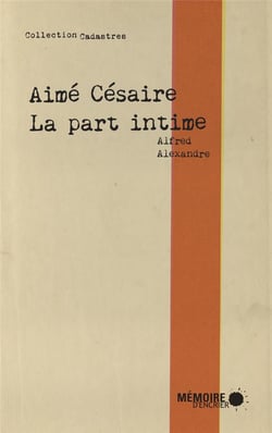 Aimé césaire - la part intime