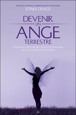 Devenir un ange terrestre - comment trouver ses ailes et consacrer sa vie au service des autres