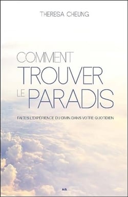 Comment trouver le paradis - faites l'expérience du divin dans votre quotidien