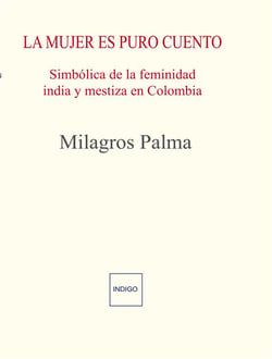 La mujer es puro cuento : Simbólica de la feminidad india y mestiza en colombia