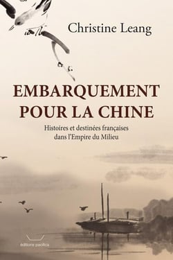 Embarquement pour la chine - histoires et destinees francaises dans l empire du milieu