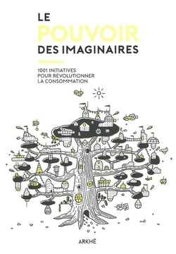 Le pouvoir des imaginaires - 1001 initiatives pour révolutionner la consommation
