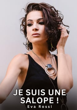 Je suis une Salope ! : Nouvelles Erotiques pour Adultes - Histoires de Sexe Explicites et Taboues (Interdites & Hard)
