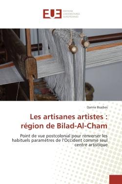 Les artisanes artistes : region de Bilad-Al-Cham : Point de vue postcolonial pour renverser les habituels parametrès de l'Occident comme seul CA