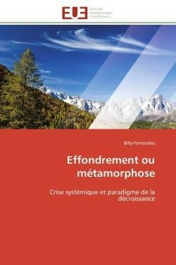Effondrement ou metamorphose - crise systemique et paradigme de la decroissance