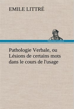 Pathologie verbale, ou lesions de certains mots dans le cours de l'usage