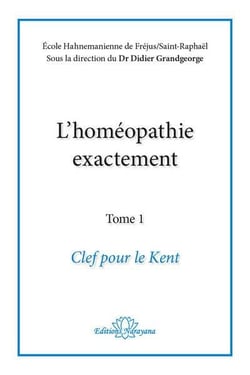L'homéopathie exactement t.1 : clef pour le Kent
