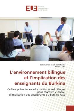 L'environnement bilingue et l'implication des enseignants du Burkina : Ce livre présente le cadre institutionnel bilingue pour montrer le niveaud'implication